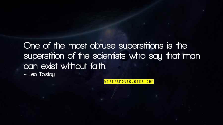 Say They Exist Quotes By Leo Tolstoy: One of the most obtuse superstitions is the Say They Exist Quotes By Leo Tolstoy: One of the most obtuse superstitions is the