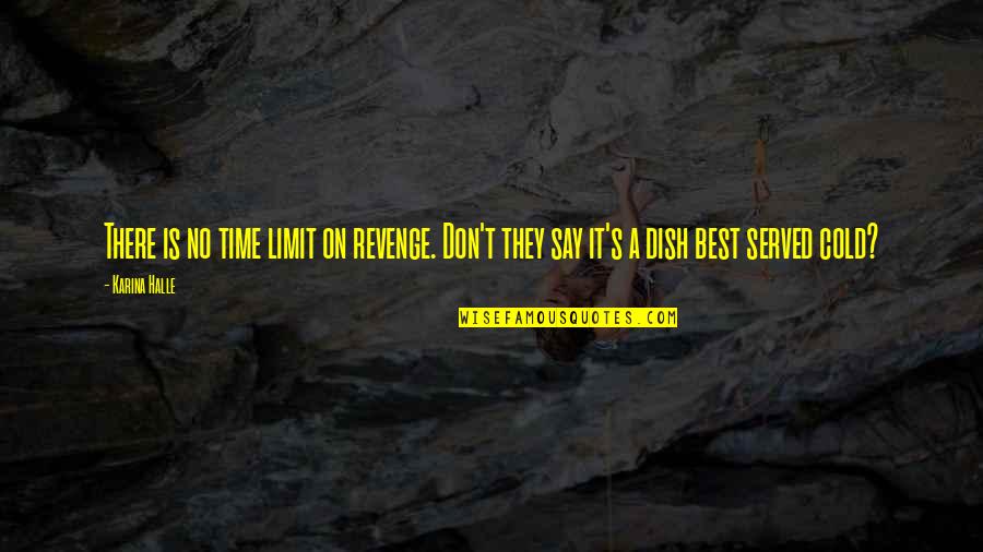 Say They Quotes By Karina Halle: There is no time limit on revenge. Don't