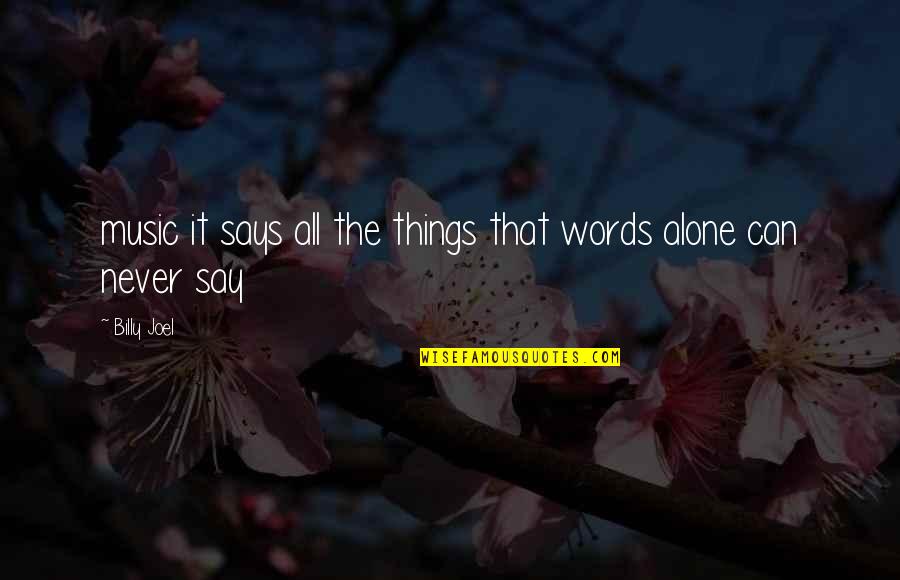 Say Things Quotes By Billy Joel: music it says all the things that words