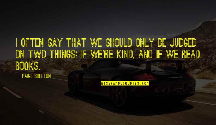 Say Things Quotes By Paige Shelton: I often say that we should only be