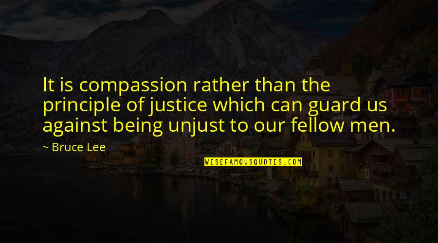 Say Things To My Face Quotes By Bruce Lee: It is compassion rather than the principle of Say Things To My Face Quotes By Bruce Lee: It is compassion rather than the principle of