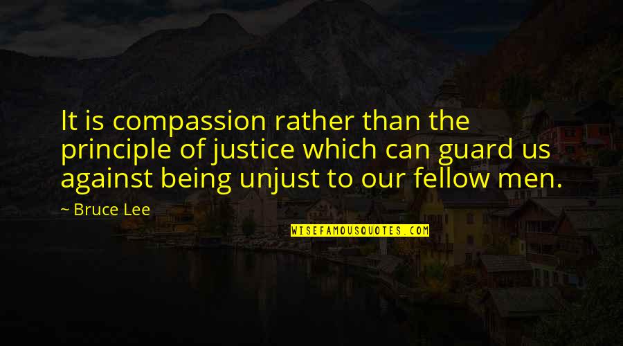 Say Things To My Face Quotes By Bruce Lee: It is compassion rather than the principle of