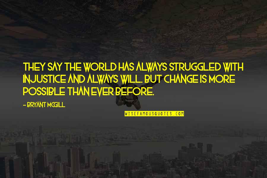 Say Things To My Face Quotes By Bryant McGill: They say the world has always struggled with