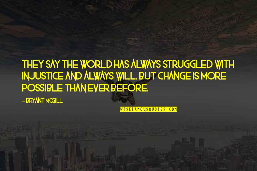 Say Things To My Face Quotes By Bryant McGill: They say the world has always struggled with Say Things To My Face Quotes By Bryant McGill: They say the world has always struggled with