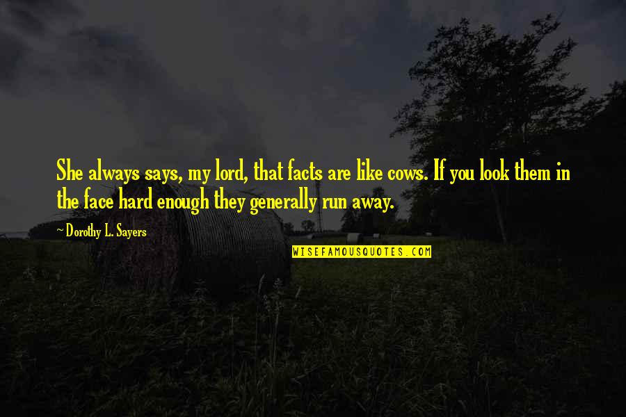 Say Things To My Face Quotes By Dorothy L. Sayers: She always says, my lord, that facts are Say Things To My Face Quotes By Dorothy L. Sayers: She always says, my lord, that facts are