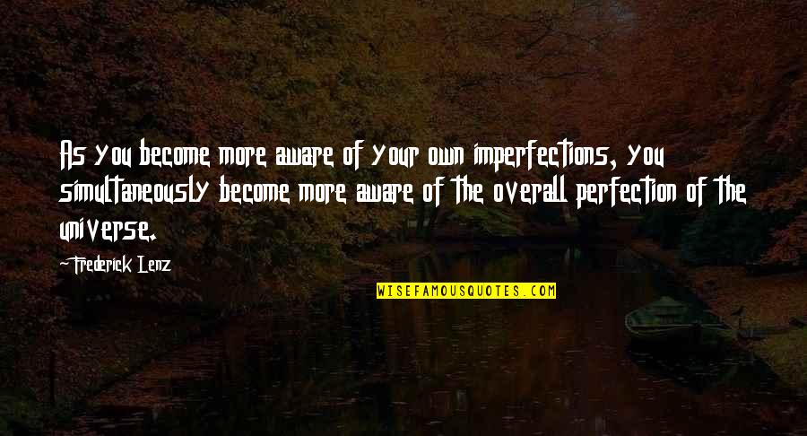 Say Things We Don't Mean Quotes By Frederick Lenz: As you become more aware of your own Say Things We Don't Mean Quotes By Frederick Lenz: As you become more aware of your own