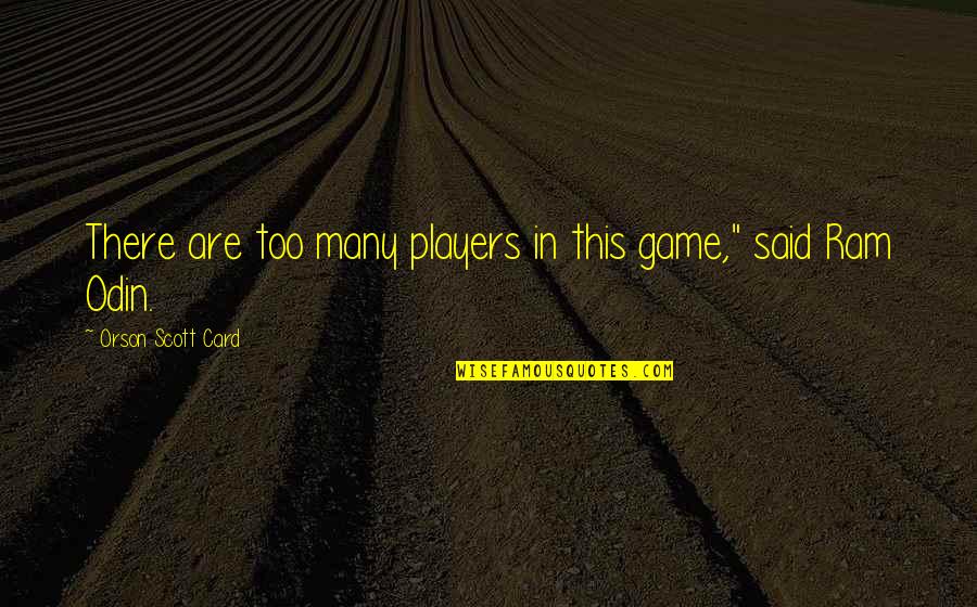 Say Things We Don't Mean Quotes By Orson Scott Card: There are too many players in this game," Say Things We Don't Mean Quotes By Orson Scott Card: There are too many players in this game,"