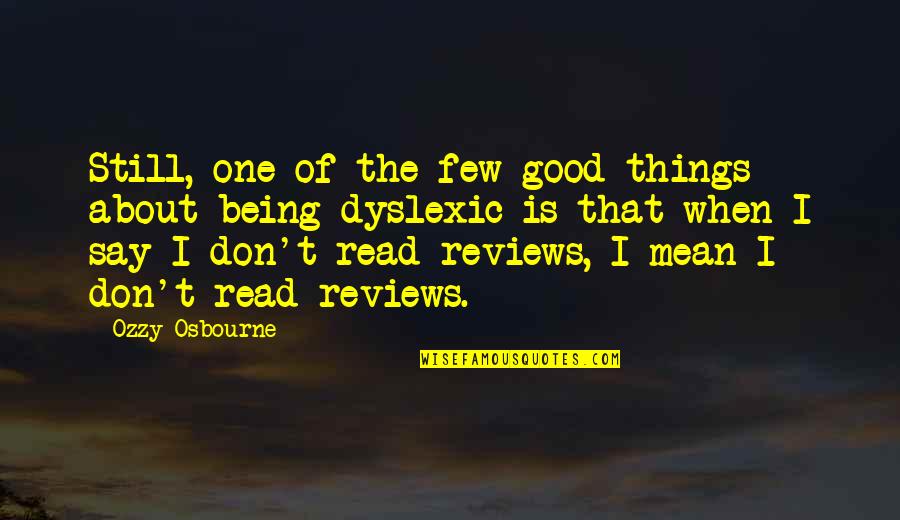 Say Things We Don't Mean Quotes By Ozzy Osbourne: Still, one of the few good things about Say Things We Don't Mean Quotes By Ozzy Osbourne: Still, one of the few good things about