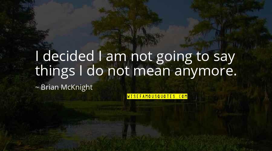 Say Things You Mean Quotes By Brian McKnight: I decided I am not going to say