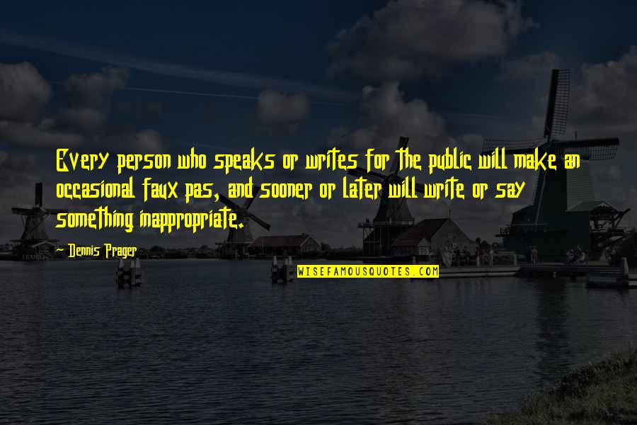 Say This Sooner Quotes By Dennis Prager: Every person who speaks or writes for the