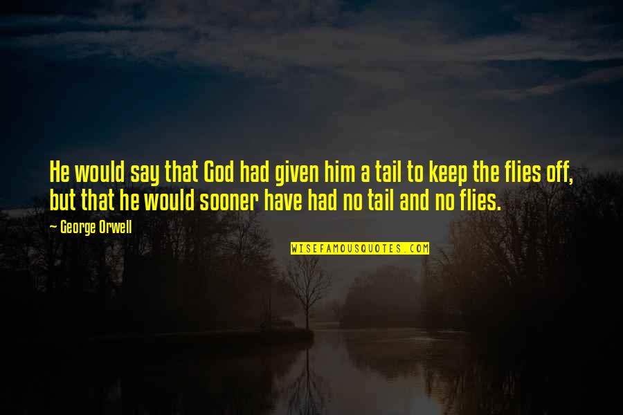 Say This Sooner Quotes By George Orwell: He would say that God had given him