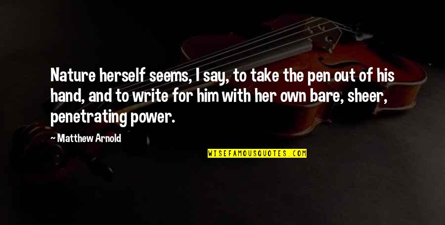 Say This To Him Matthew Quotes By Matthew Arnold: Nature herself seems, I say, to take the Say This To Him Matthew Quotes By Matthew Arnold: Nature herself seems, I say, to take the