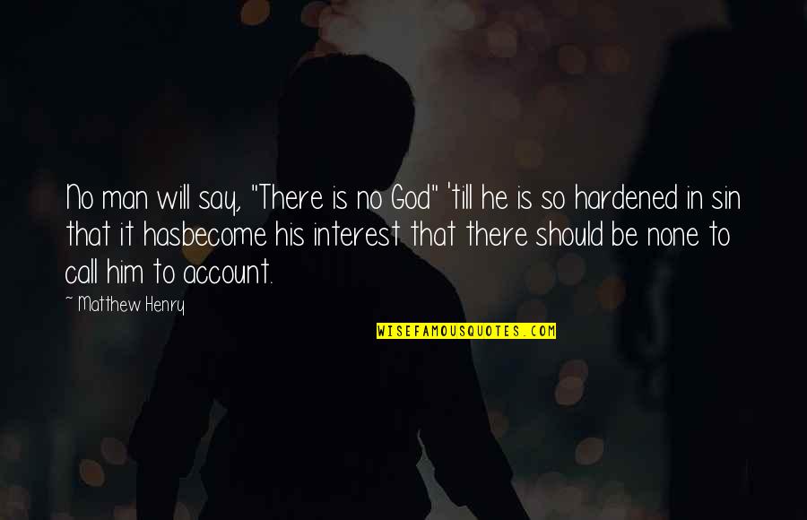 Say This To Him Matthew Quotes By Matthew Henry: No man will say, "There is no God" Say This To Him Matthew Quotes By Matthew Henry: No man will say, "There is no God"