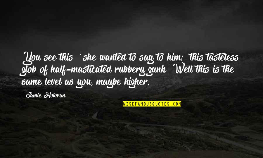 Say This To Him Quotes By Jamie Holoran: You see this?' she wanted to say to Say This To Him Quotes By Jamie Holoran: You see this?' she wanted to say to