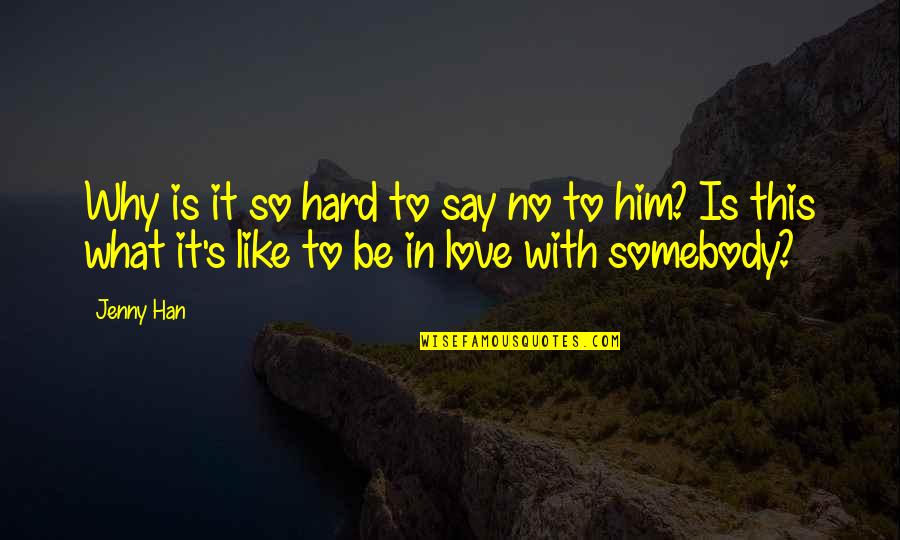 Say This To Him Quotes By Jenny Han: Why is it so hard to say no