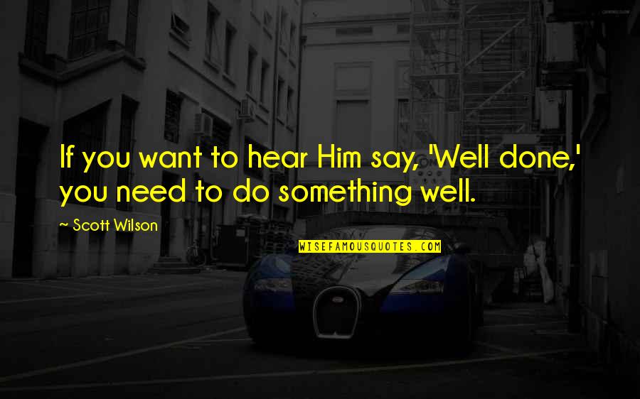 Say This To Him Quotes By Scott Wilson: If you want to hear Him say, 'Well