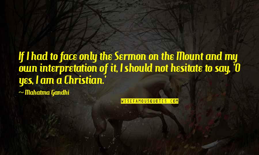 Say To My Face Quotes By Mahatma Gandhi: If I had to face only the Sermon Say To My Face Quotes By Mahatma Gandhi: If I had to face only the Sermon