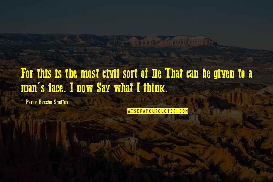 Say To My Face Quotes By Percy Bysshe Shelley: For this is the most civil sort of Say To My Face Quotes By Percy Bysshe Shelley: For this is the most civil sort of