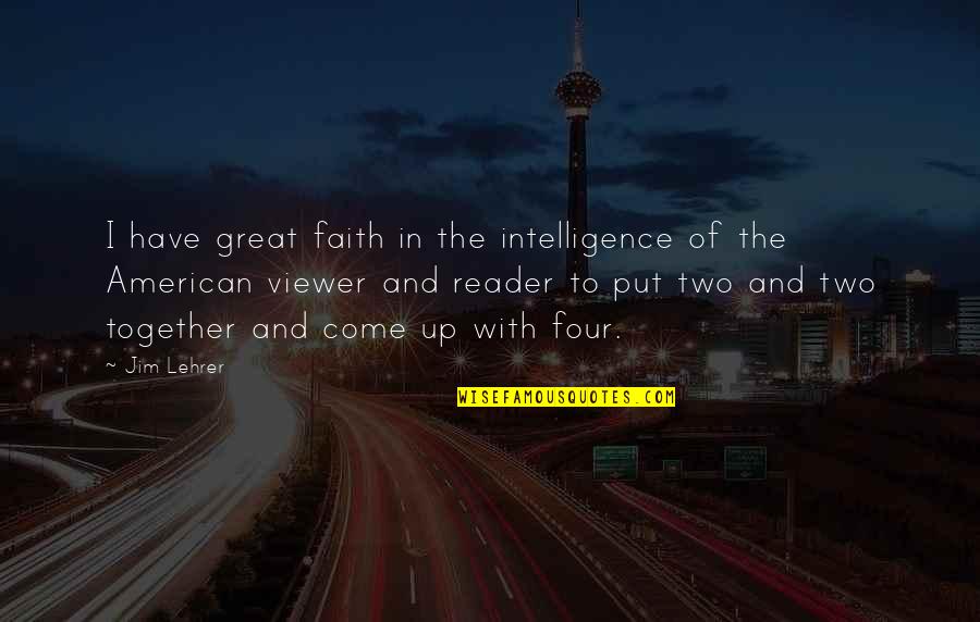 Say We Can Fly Quotes By Jim Lehrer: I have great faith in the intelligence of Say We Can Fly Quotes By Jim Lehrer: I have great faith in the intelligence of
