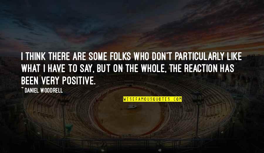 Say What I Think Quotes By Daniel Woodrell: I think there are some folks who don't