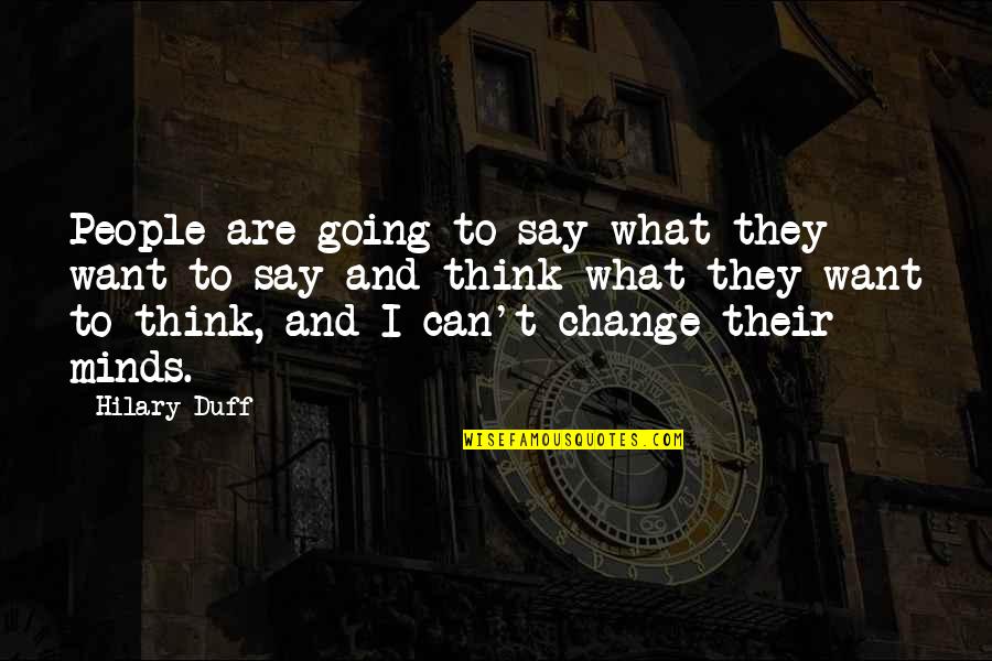 Say What I Think Quotes By Hilary Duff: People are going to say what they want