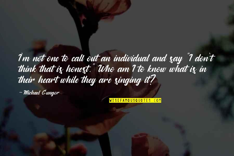 Say What I Think Quotes By Michael Gungor: I'm not one to call out an individual