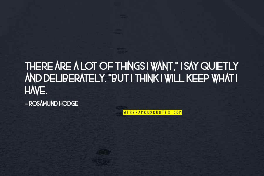 Say What I Think Quotes By Rosamund Hodge: There are a lot of things I want,"