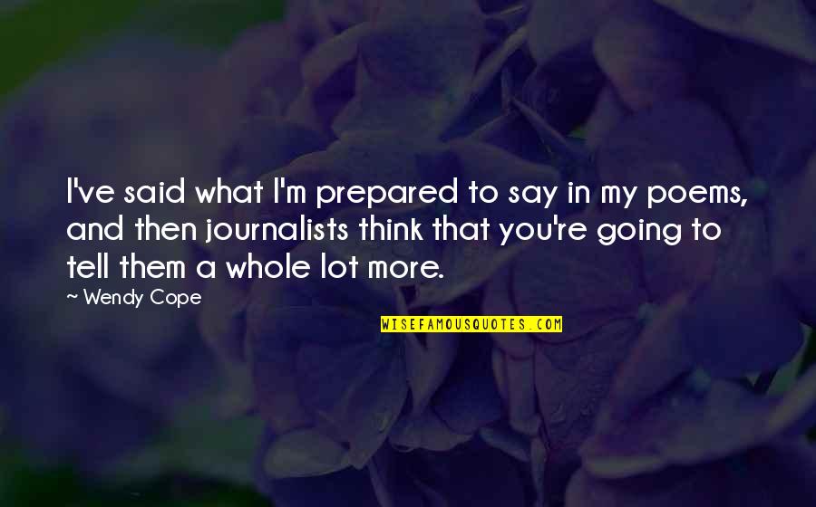 Say What I Think Quotes By Wendy Cope: I've said what I'm prepared to say in