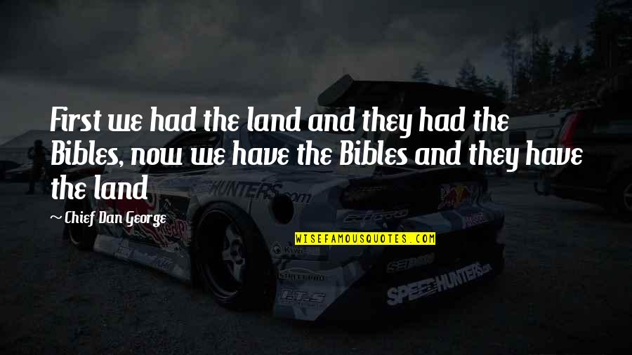 Say What You Mean Picture Quotes By Chief Dan George: First we had the land and they had Say What You Mean Picture Quotes By Chief Dan George: First we had the land and they had