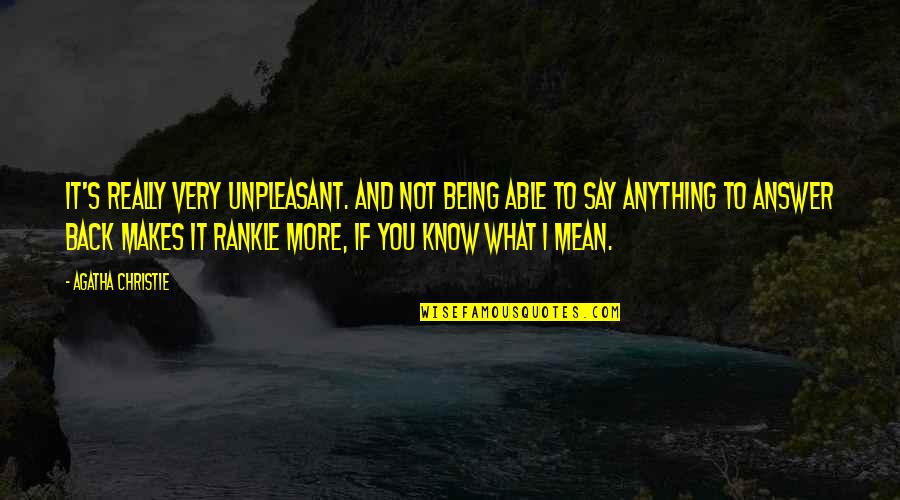 Say What You Mean Quotes By Agatha Christie: It's really very unpleasant. And not being able