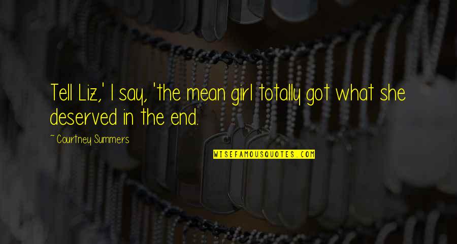 Say What You Really Mean Quotes By Courtney Summers: Tell Liz,' I say, 'the mean girl totally