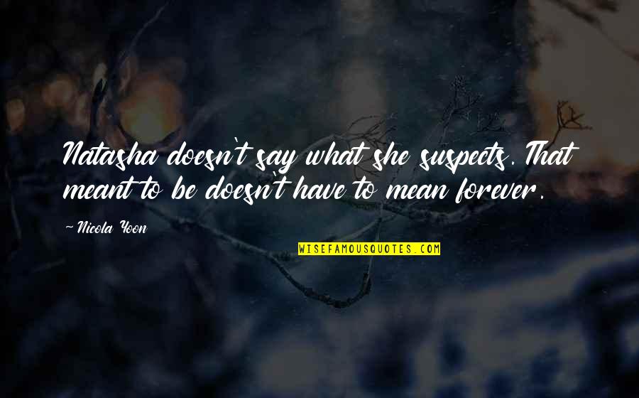 Say What You Really Mean Quotes By Nicola Yoon: Natasha doesn't say what she suspects. That meant