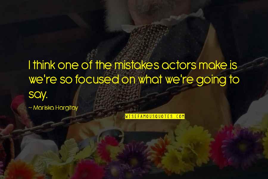 Say What You Really Think Quotes By Mariska Hargitay: I think one of the mistakes actors make