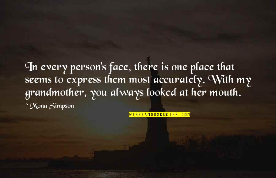 Say What You Want To Hear Quotes By Mona Simpson: In every person's face, there is one place