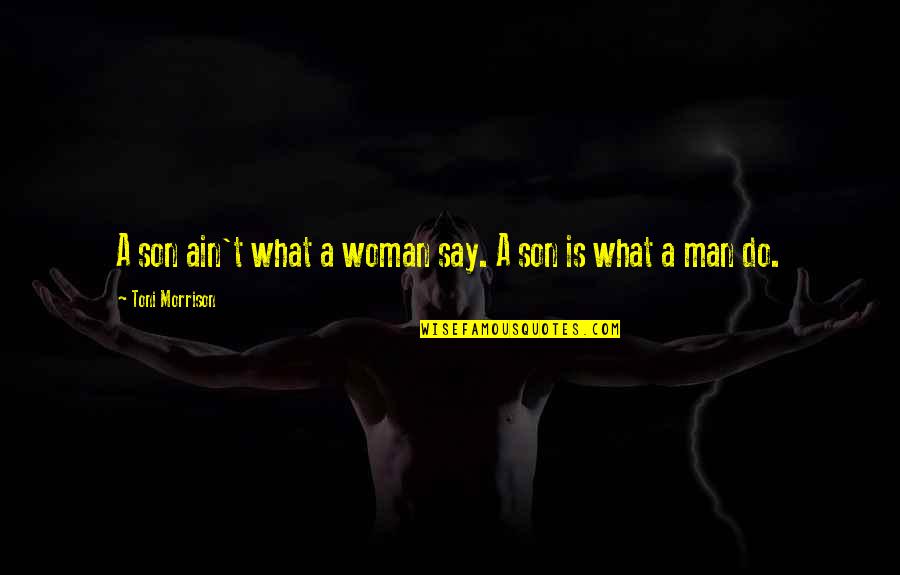 Say What You Want To Hear Quotes By Toni Morrison: A son ain't what a woman say. A Say What You Want To Hear Quotes By Toni Morrison: A son ain't what a woman say. A