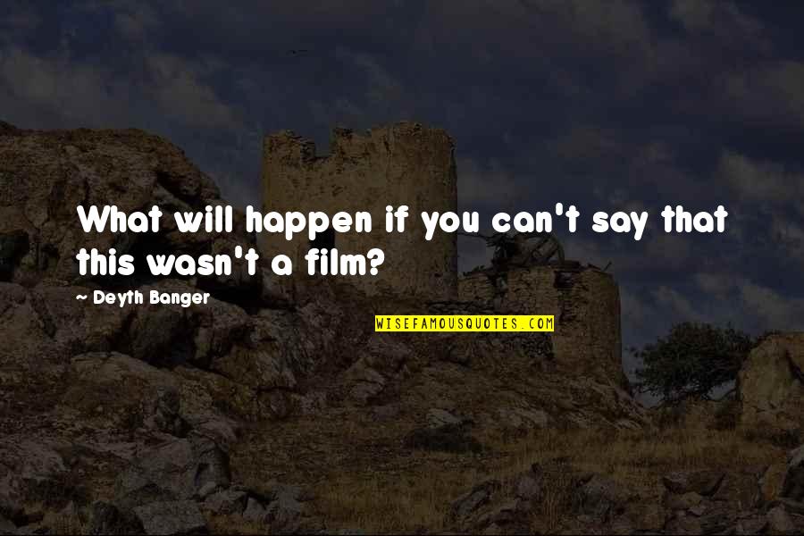 Say What You Will Quotes By Deyth Banger: What will happen if you can't say that