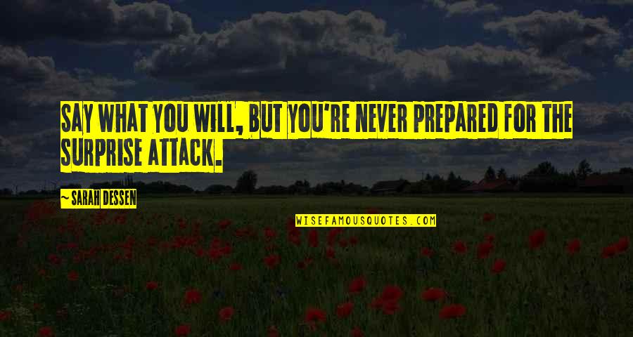 Say What You Will Quotes By Sarah Dessen: Say what you will, but you're never prepared