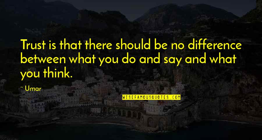 Say What You're Thinking Quotes By Umar: Trust is that there should be no difference