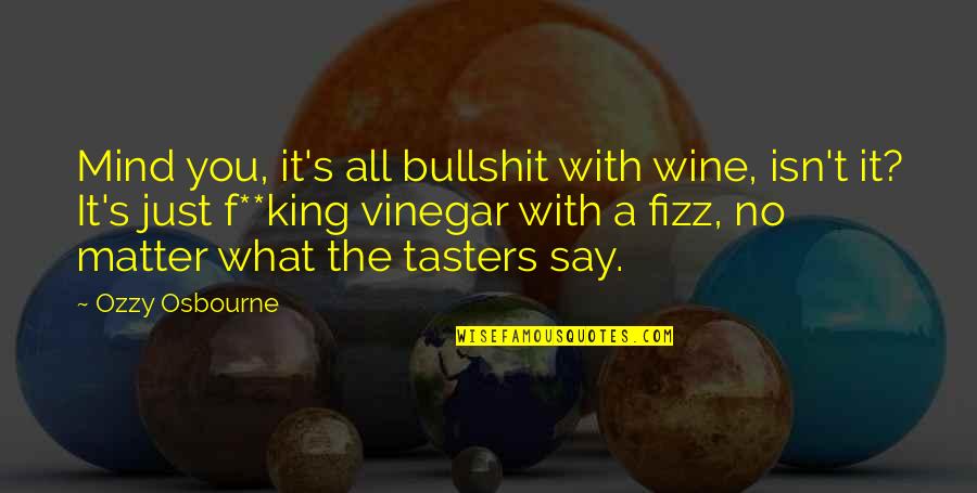 Say What's On Your Mind Quotes By Ozzy Osbourne: Mind you, it's all bullshit with wine, isn't