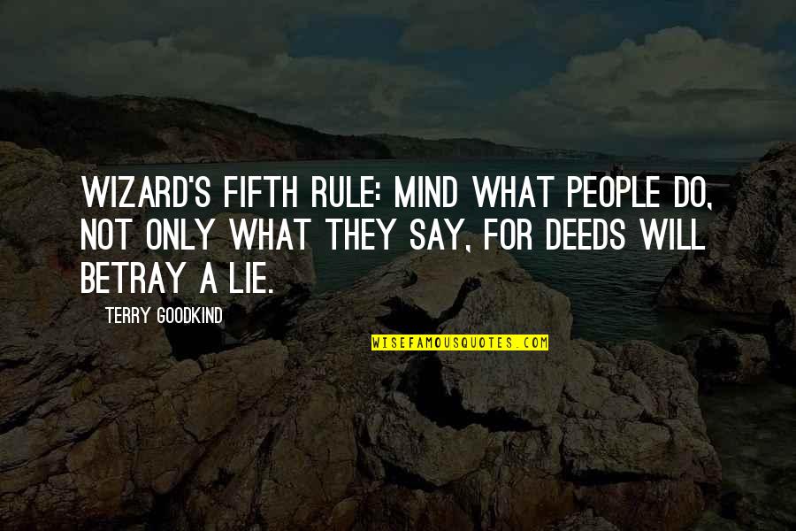 Say What's On Your Mind Quotes By Terry Goodkind: Wizard's Fifth Rule: Mind what people do, not