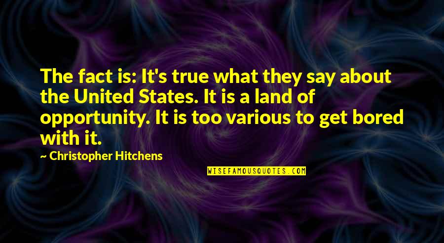 Say Yes To Opportunity Quotes By Christopher Hitchens: The fact is: It's true what they say