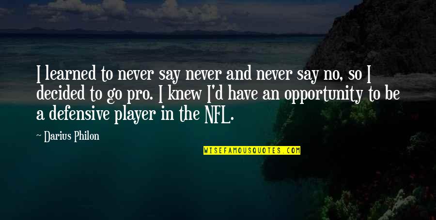 Say Yes To Opportunity Quotes By Darius Philon: I learned to never say never and never Say Yes To Opportunity Quotes By Darius Philon: I learned to never say never and never