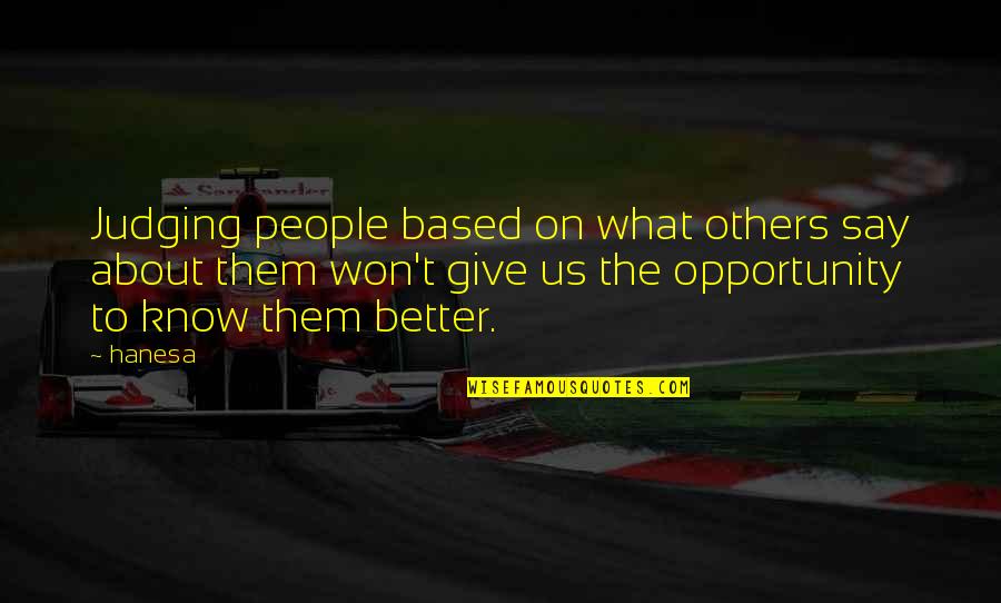 Say Yes To Opportunity Quotes By Hanesa: Judging people based on what others say about Say Yes To Opportunity Quotes By Hanesa: Judging people based on what others say about