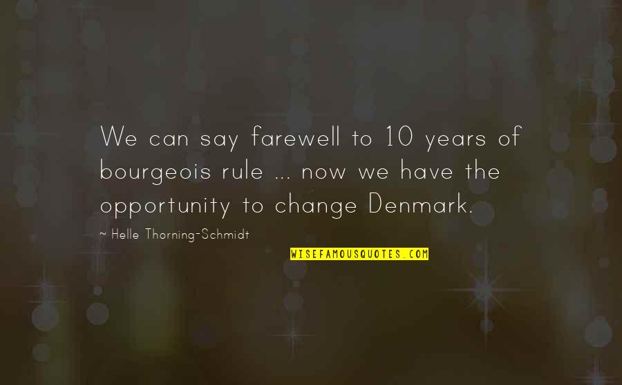 Say Yes To Opportunity Quotes By Helle Thorning-Schmidt: We can say farewell to 10 years of
