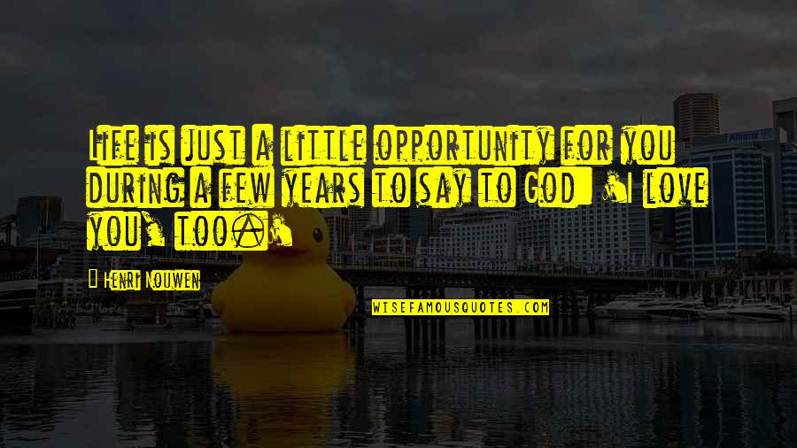 Say Yes To Opportunity Quotes By Henri Nouwen: Life is just a little opportunity for you Say Yes To Opportunity Quotes By Henri Nouwen: Life is just a little opportunity for you