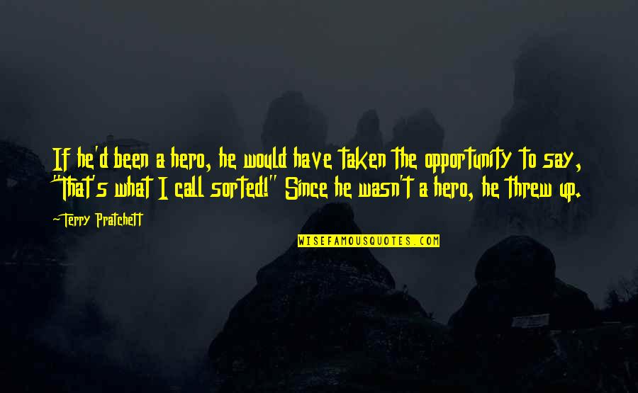 Say Yes To Opportunity Quotes By Terry Pratchett: If he'd been a hero, he would have Say Yes To Opportunity Quotes By Terry Pratchett: If he'd been a hero, he would have