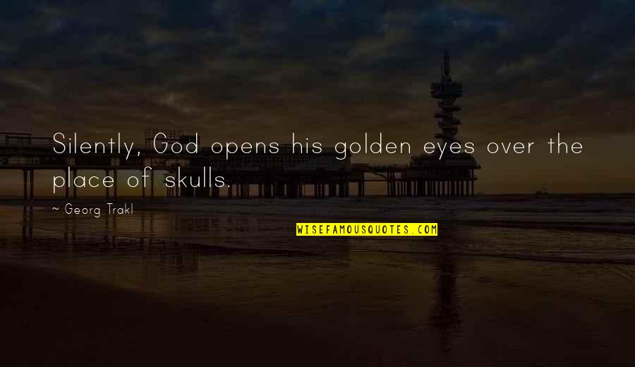 Say Yes To The Dress Funny Quotes By Georg Trakl: Silently, God opens his golden eyes over the
