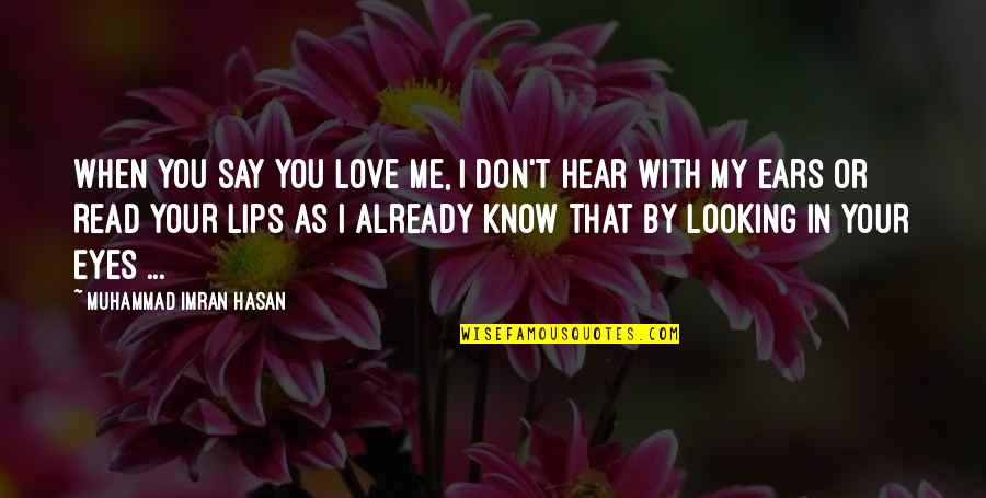 Say You Love Me Quotes By Muhammad Imran Hasan: When YOU Say YOU Love Me, I Don't