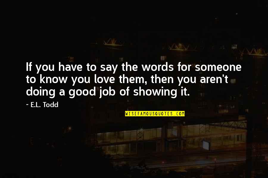 Say You Love Someone Quotes By E.L. Todd: If you have to say the words for