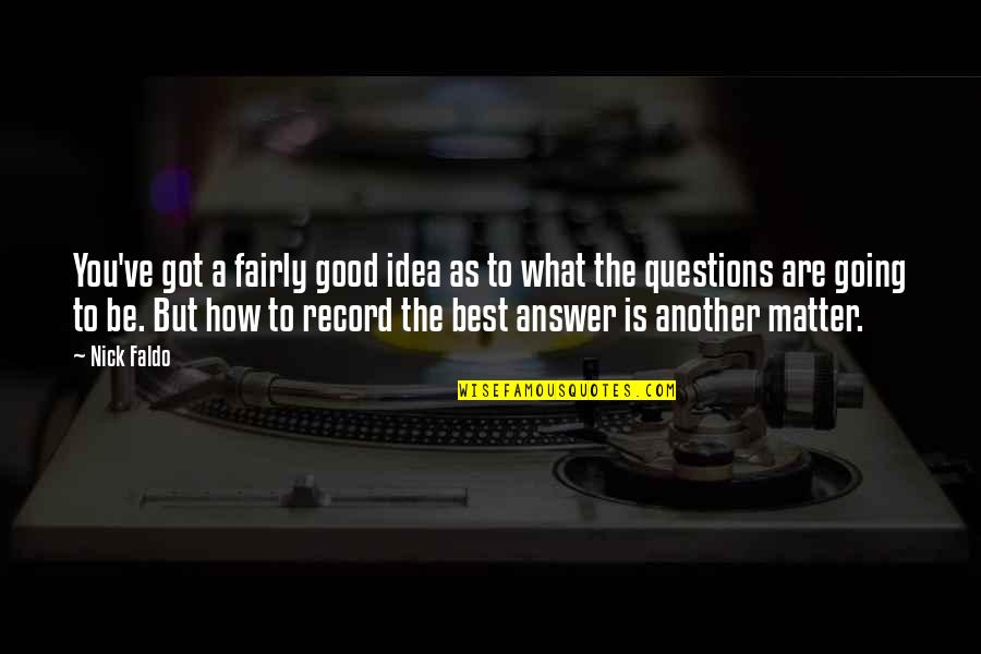 Say Youll Be There Video Quotes By Nick Faldo: You've got a fairly good idea as to